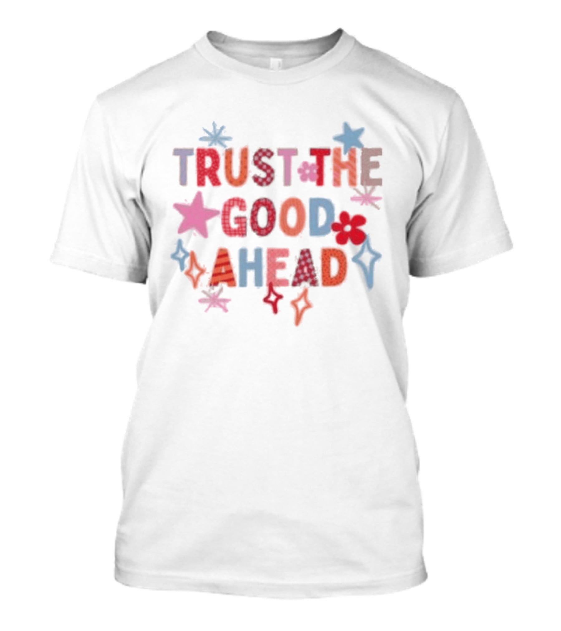 Trust The Good Ahead Stars And Flowers Optimistic Message T-Shirt