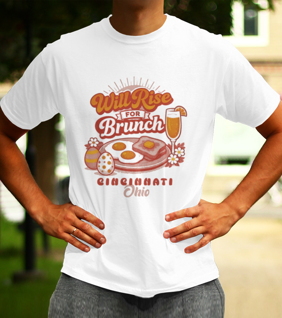 Will Rise For Brunch Cincinnati Ohio Eggs Toast Mimosa Easter Decor T-Shirt
