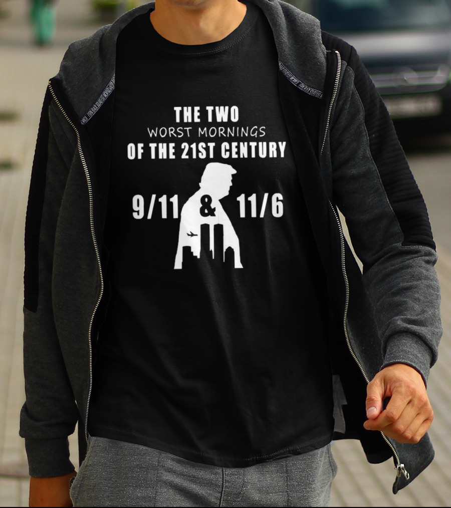 The Two Worst Mornings Of The 21st Century 9 11 11 6 Trump T-Shirt