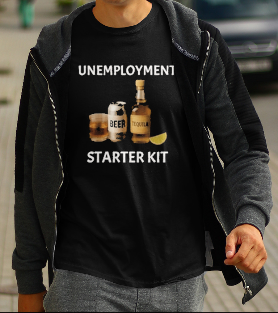 Unemployment Starter Kit Beer Tequila Alcohol Humor T-Shirt
