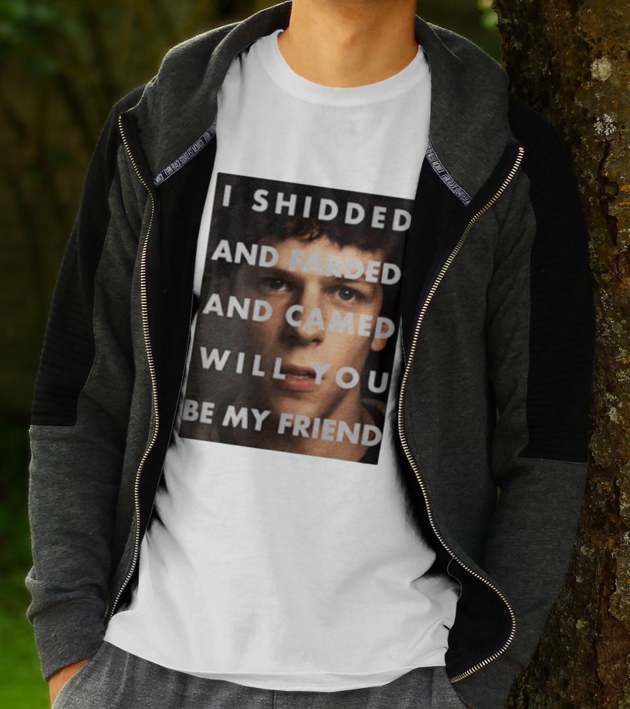 I Shidded And Farded And Camed Will You Be My Friend T-Shirt