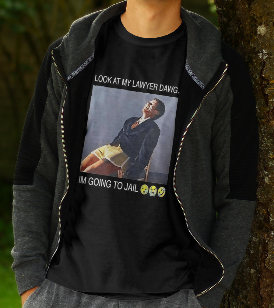 Look At My Lawyer Dawg I'm Going To Jail T-Shirt
