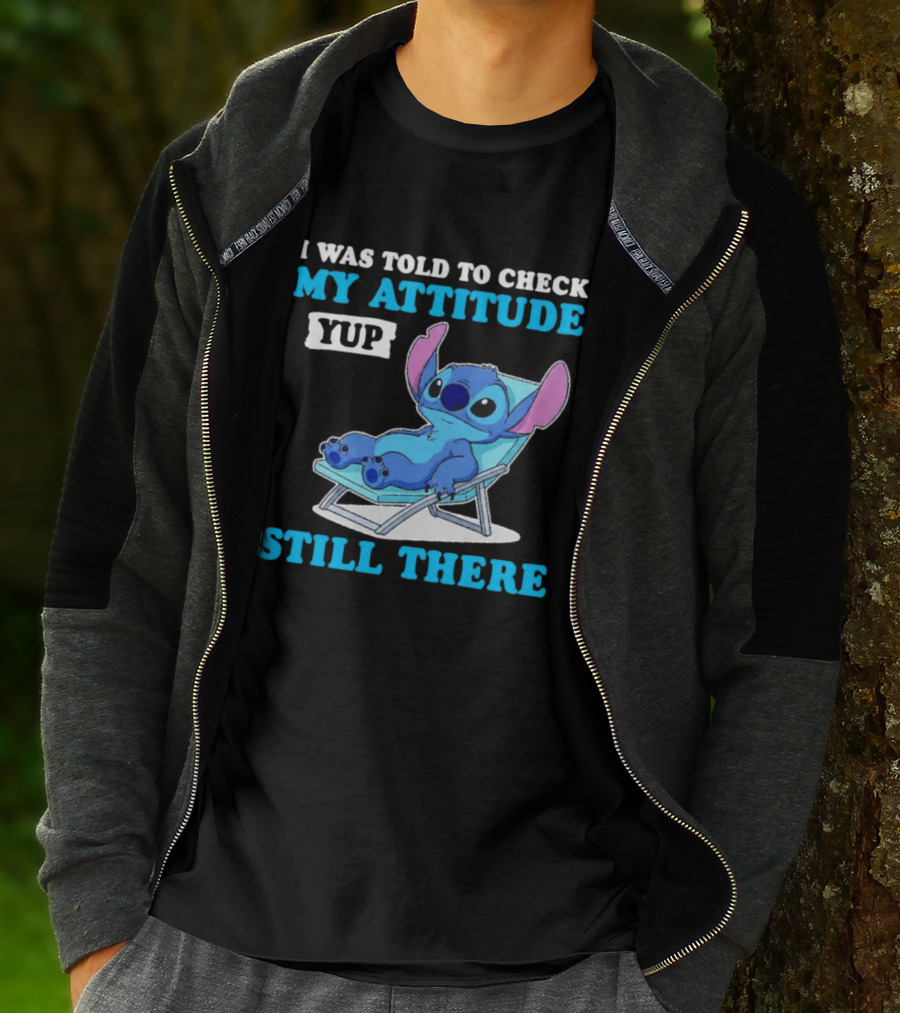 I Was Told To Check My Attitude Yup Still There Stitch Relaxing T-Shirt