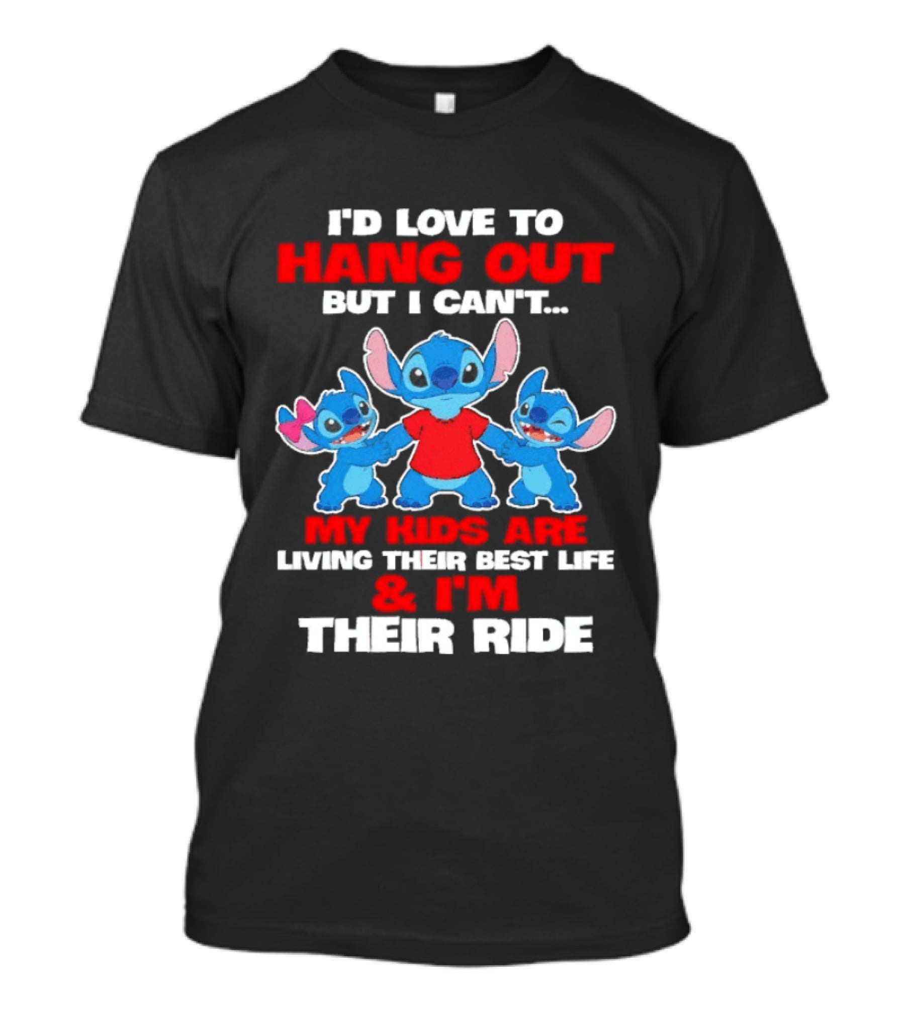 I'd Love To Hang Out But I Can't My Kids Are Living Their Best Life And I'm Their Ride Stitch T-Shirt