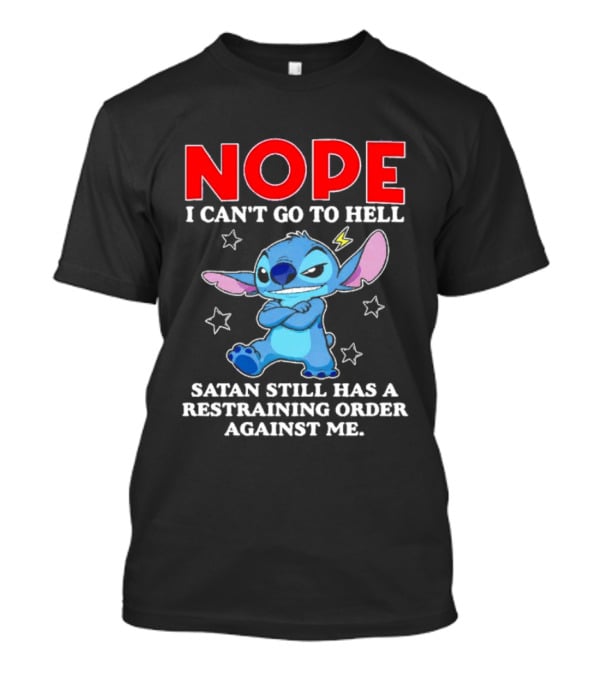 Nope I Can't Go To Hell Satan Still Has A Restraining Order Against Me Stitch T-Shirt