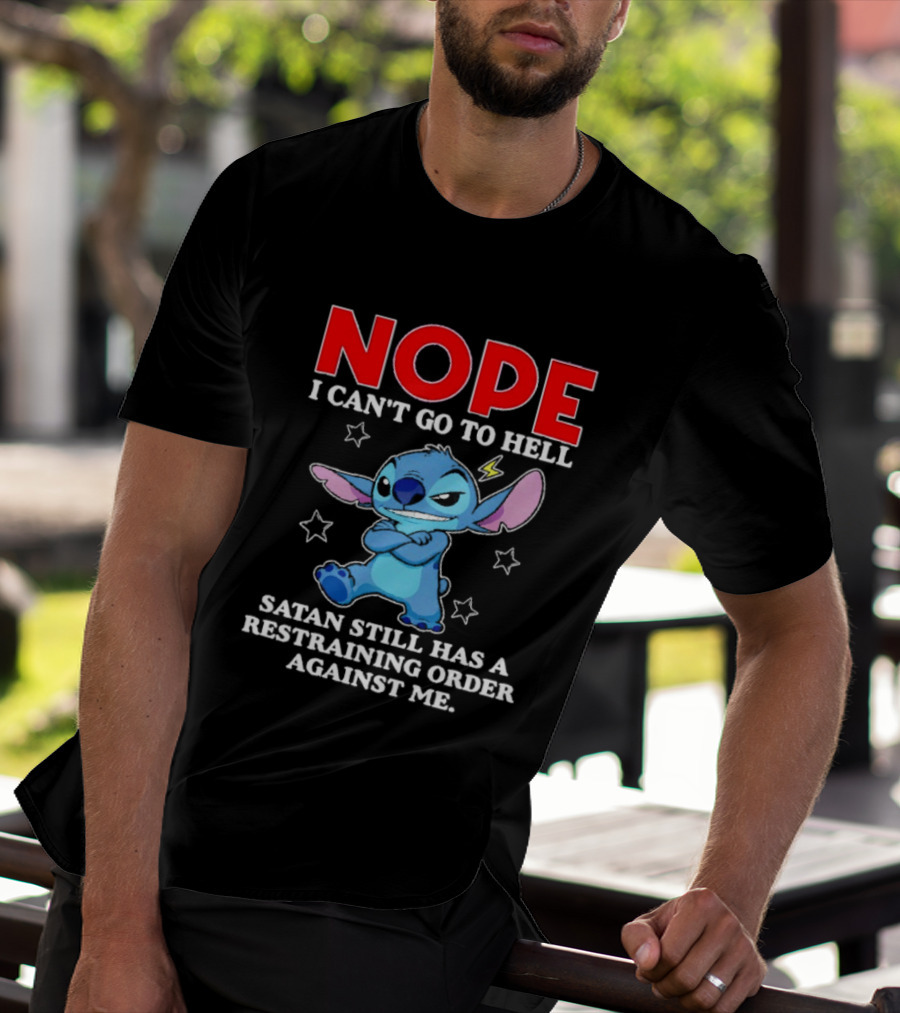 Nope I Can't Go To Hell Satan Still Has A Restraining Order Against Me Stitch T-Shirt