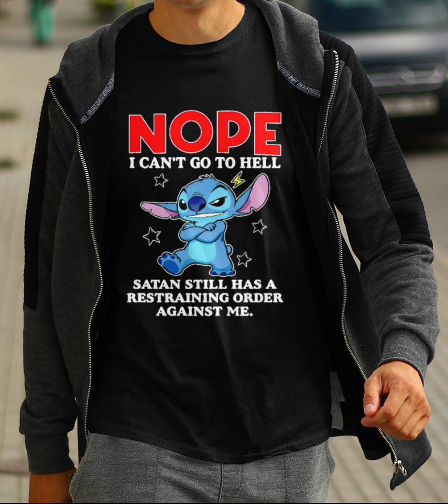 Nope I Can't Go To Hell Satan Still Has A Restraining Order Against Me Stitch T-Shirt