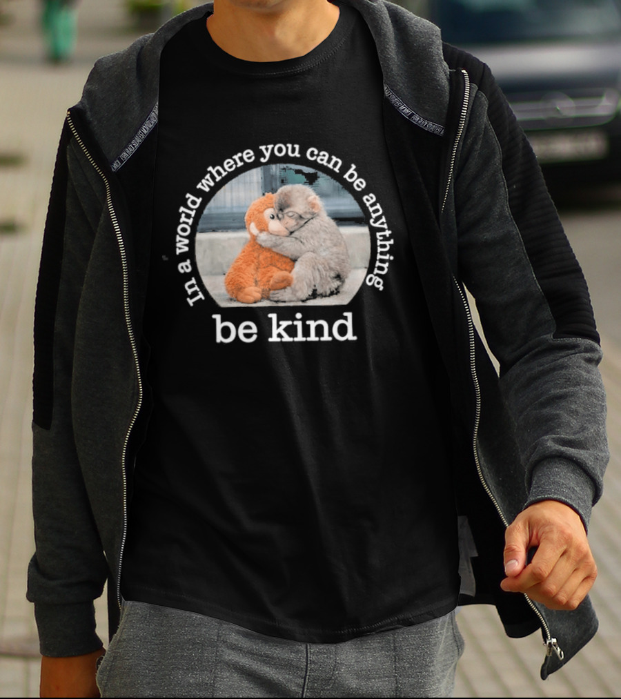 In A World Where You Can Be Anything Be Kind Monkey Hug Positive T-Shirt