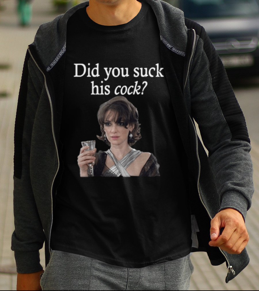 Did You Suck His Cock Beth Macintyre Winona Ryder Meme T-Shirt