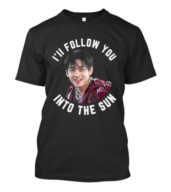 I'll Follow You Into The Sun V Taehyung BTS Fan T-Shirt