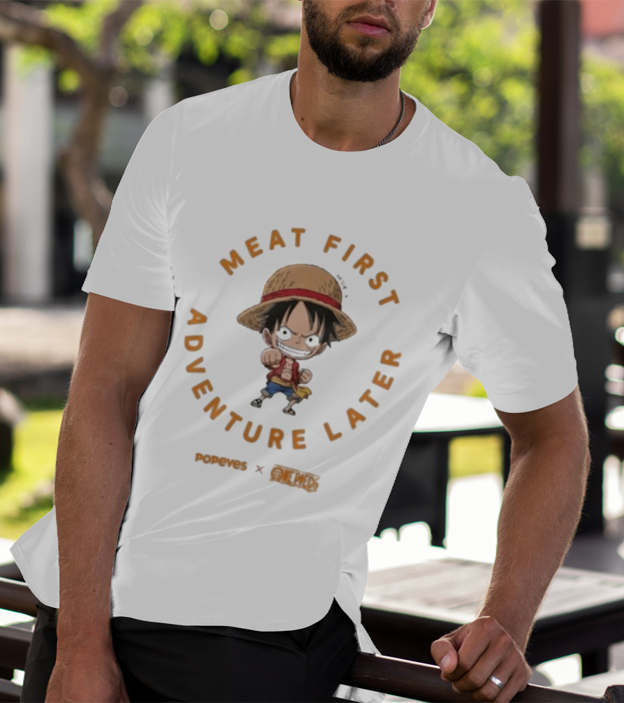 Meat First Adventure Later Popeyes One Piece Luffy T-Shirt