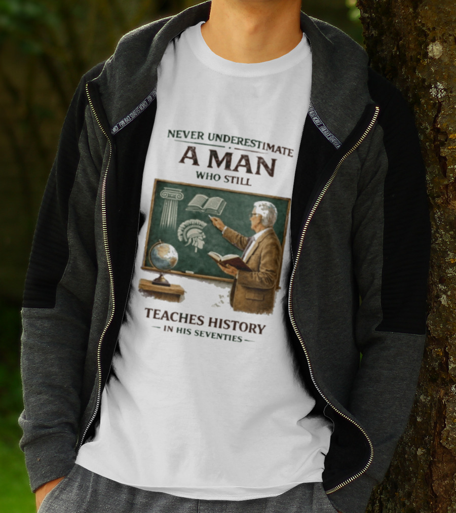 Never Underestimate A Man Who Still Teaches History In His Seventies Vintage Chalkboard Professor T-Shirt