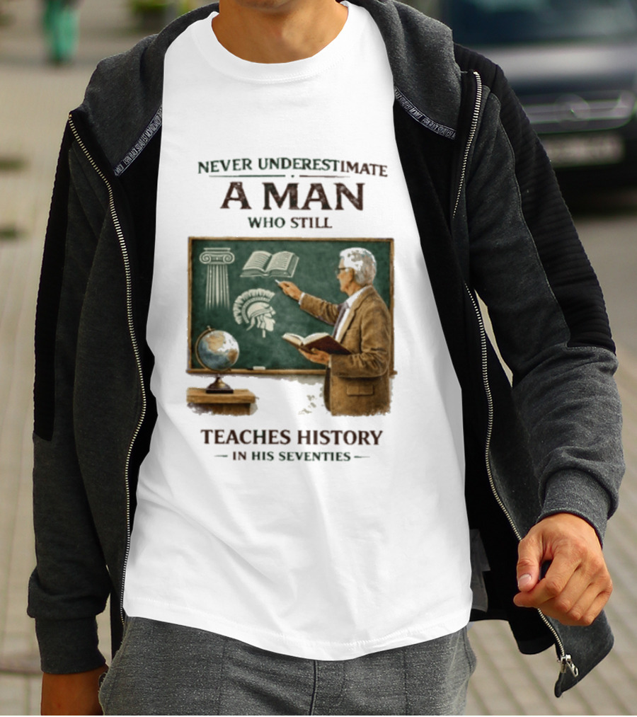 Never Underestimate A Man Who Still Teaches History In His Seventies Vintage Chalkboard Professor T-Shirt