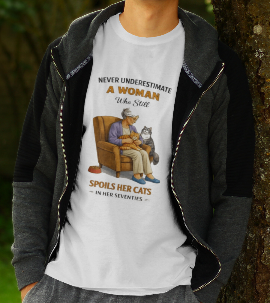 Never Underestimate A Woman Who Spoils Her Cats In Her Seventies T-Shirt