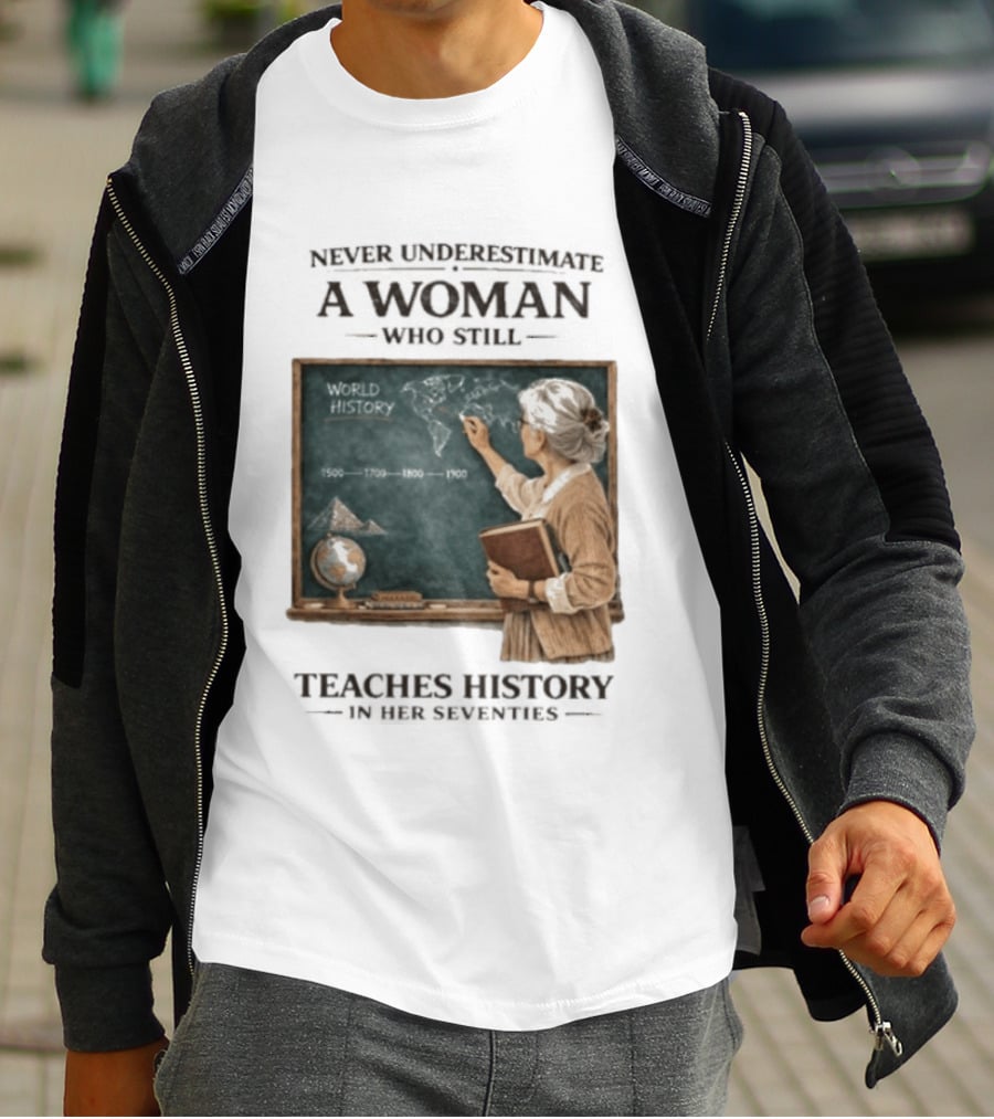 Never Underestimate A Woman Who Still Teaches World History In Her Seventies With Chalkboard And Books T-Shirt