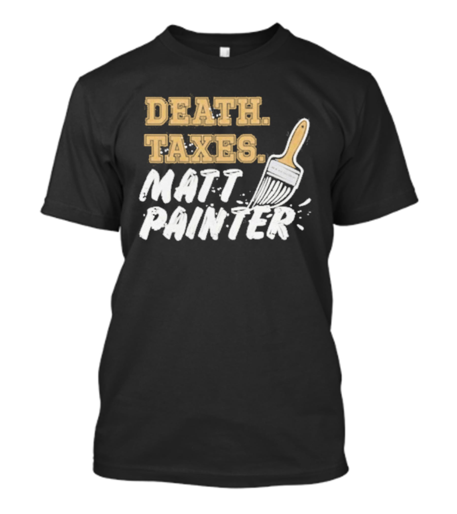 Death Taxes Matt Painter Paint Brush T-Shirt