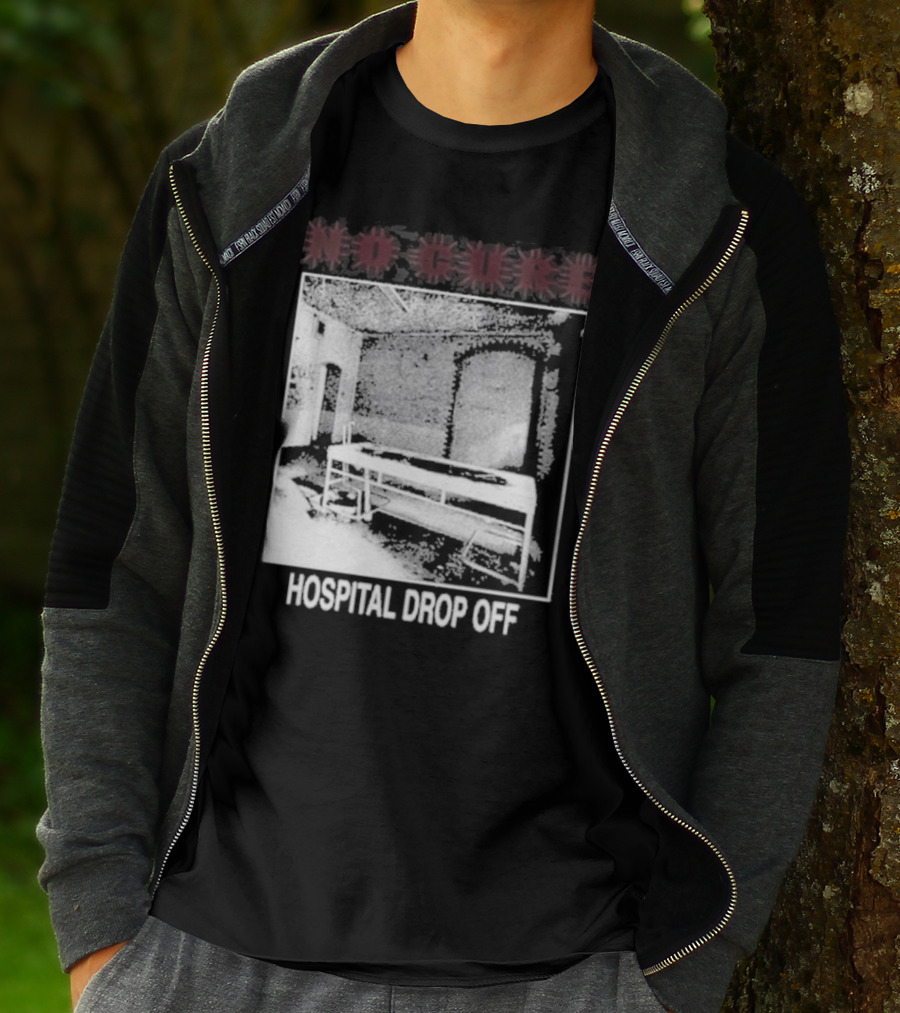 No Cure Hospital Drop Off Botched Procedure T-Shirt