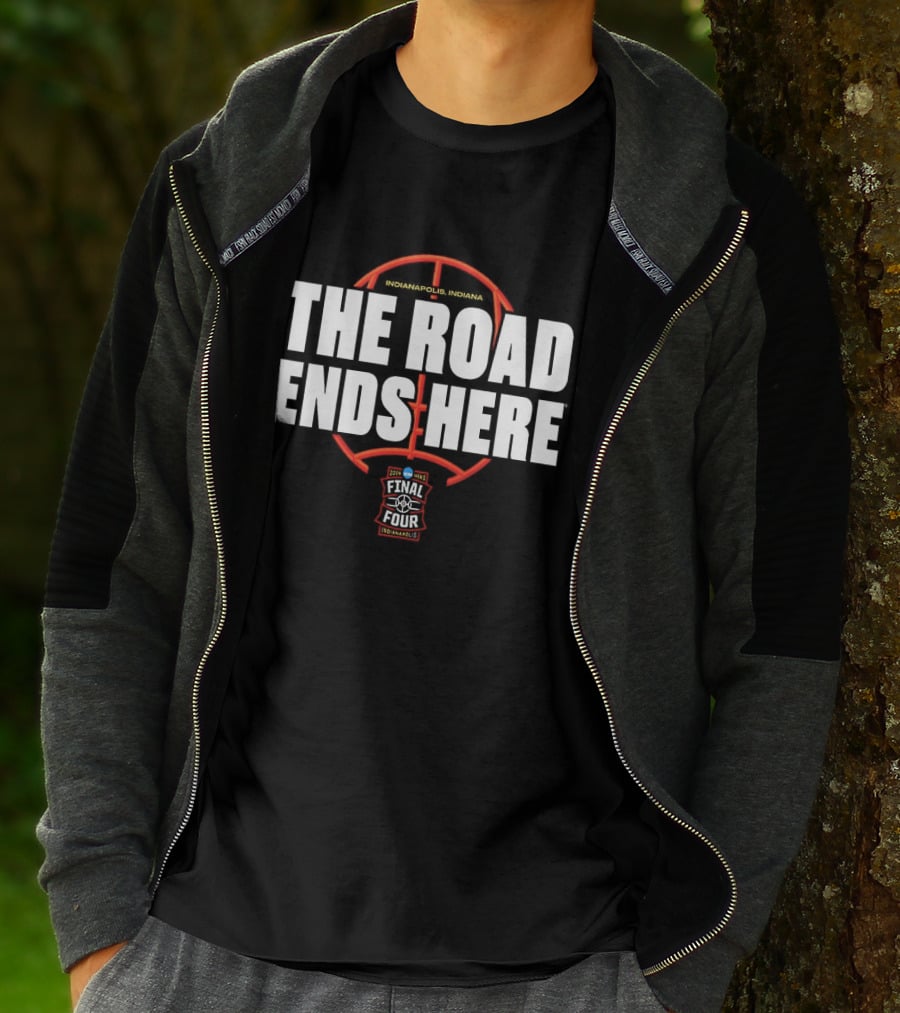 The Road Ends Here 2026 NCAA Men's Final Four Indianapolis Basketball T-Shirt