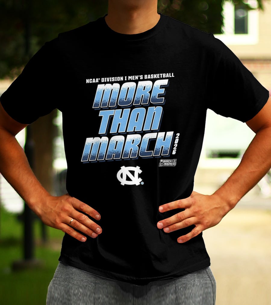NCAA Division 1 Men's Basketball More Than March 2026 North Carolina Tar Heels T-Shirt