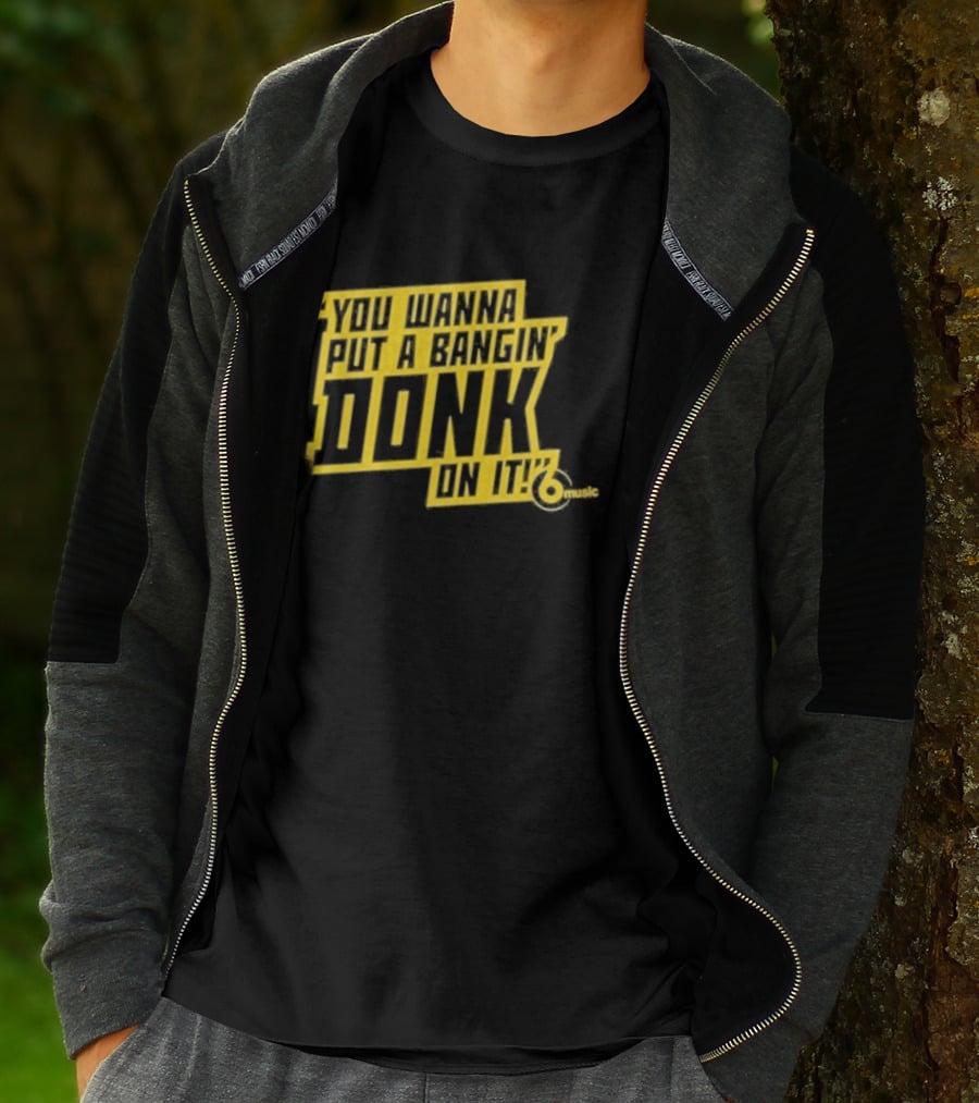 You Wanna Put A Bangin' Donk On It Music T-Shirt