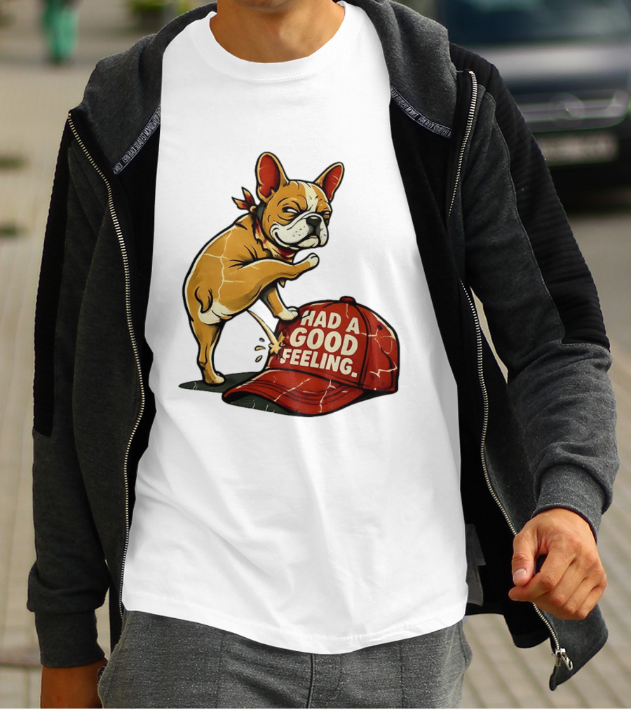French Bulldog Peeing On Red Hat Had A Good Feeling T-Shirt