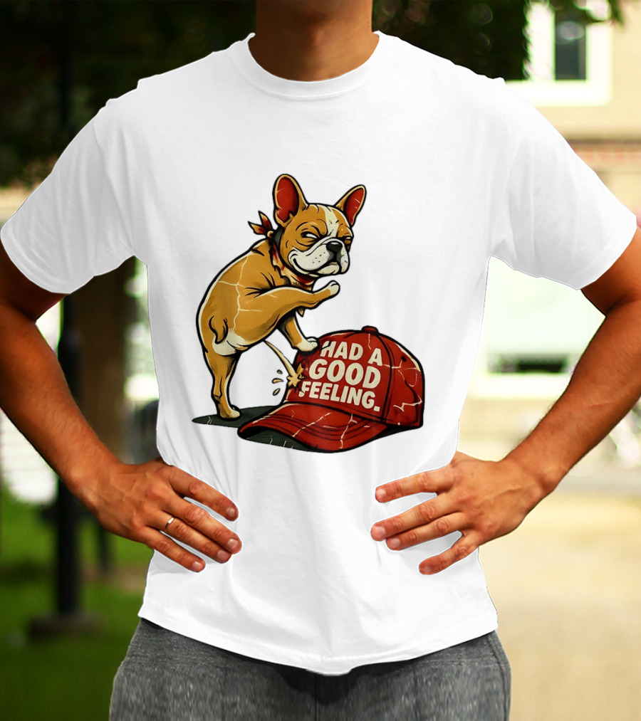 French Bulldog Peeing On Red Hat Had A Good Feeling T-Shirt