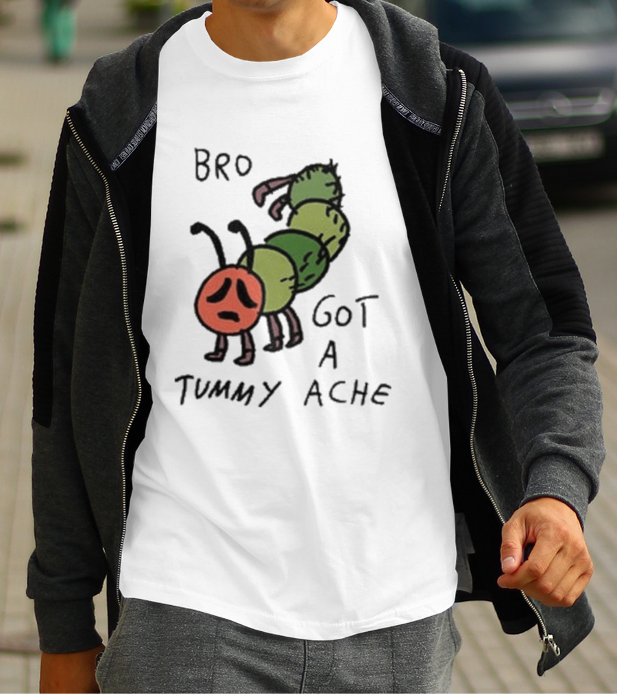 Bro Got A Tummy Ache Sad Caterpillar Image T-Shirt