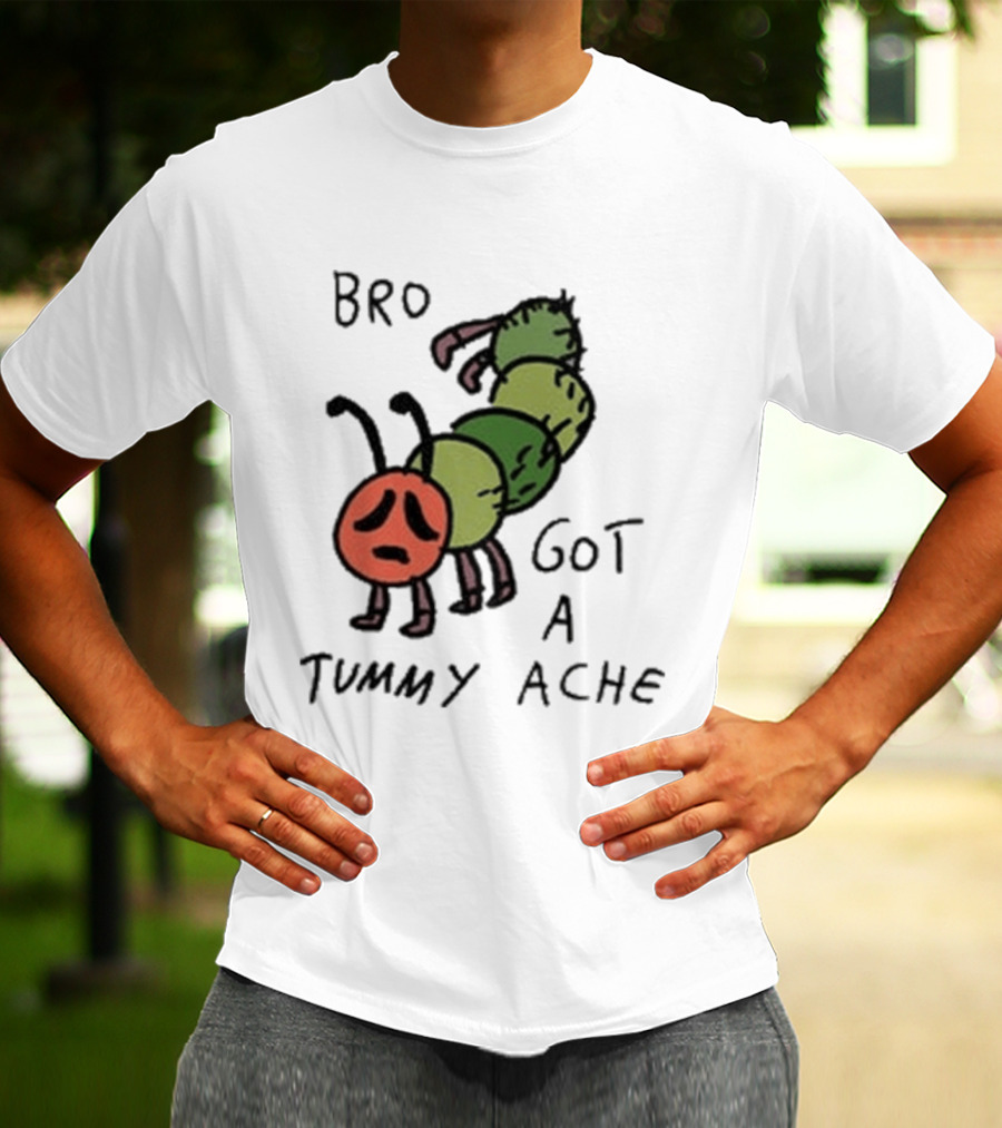 Bro Got A Tummy Ache Sad Caterpillar Image T-Shirt