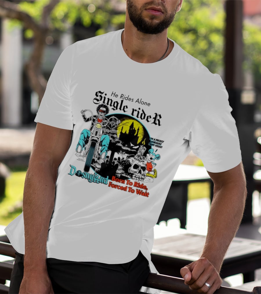 He Rides Alone Single Rider Disneyland Born To Ride Forced To Wait Dosnyland Mickey Mouse T-Shirt