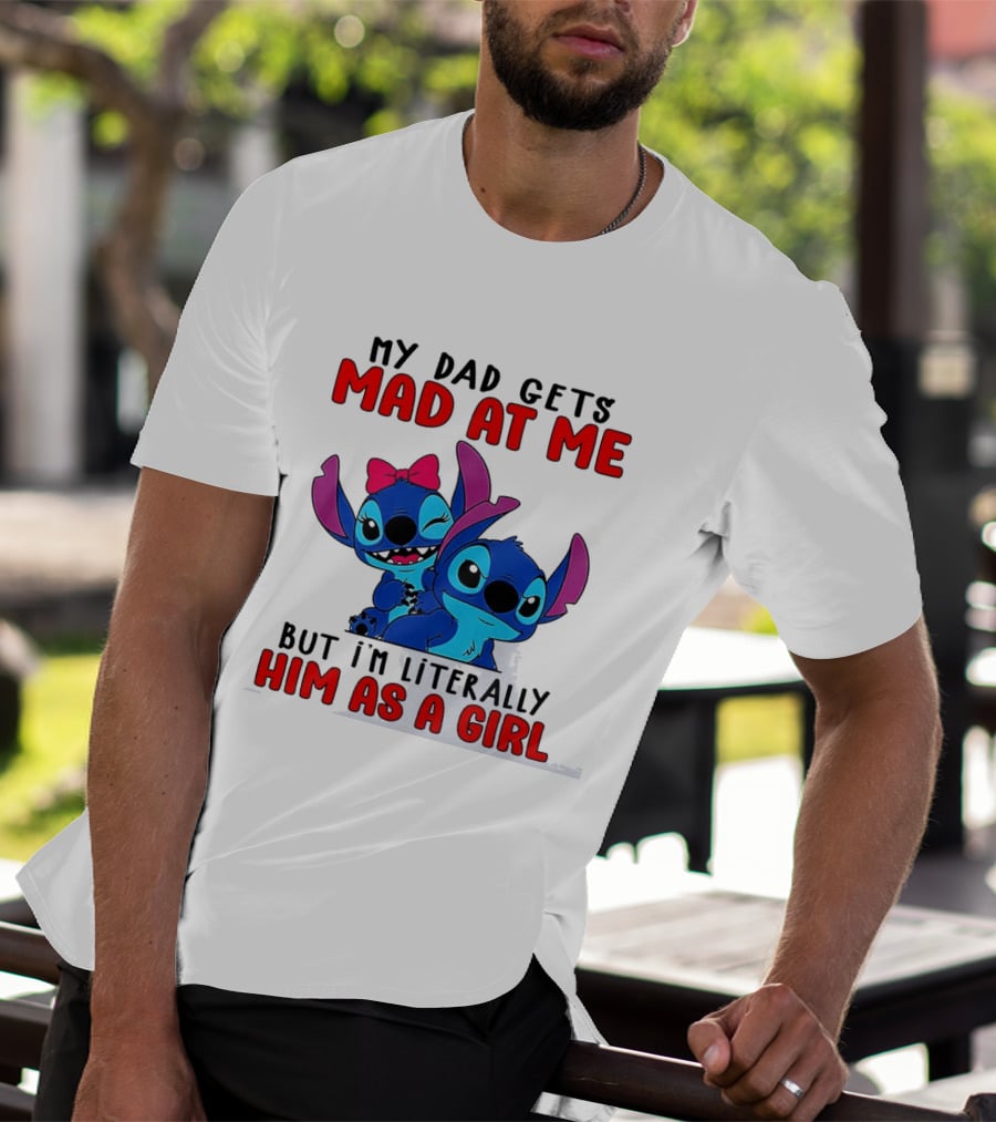 Lilo And Stitch My Dad Gets Mad At Me But I'm Literally Him As A Girl T-Shirt