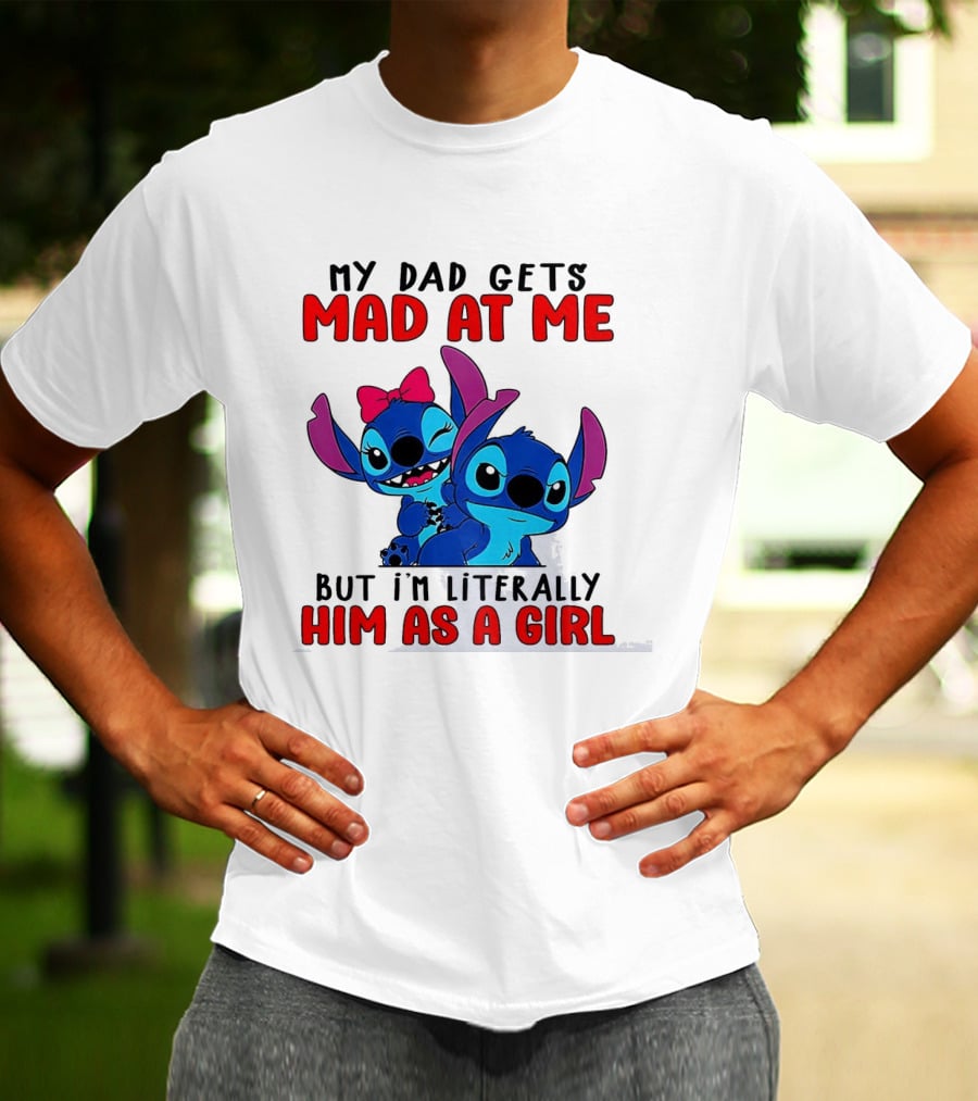 Lilo And Stitch My Dad Gets Mad At Me But I'm Literally Him As A Girl T-Shirt