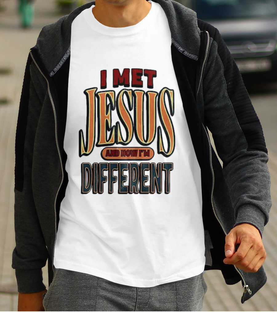 I Met Jesus And Now I'm Different T-Shirt