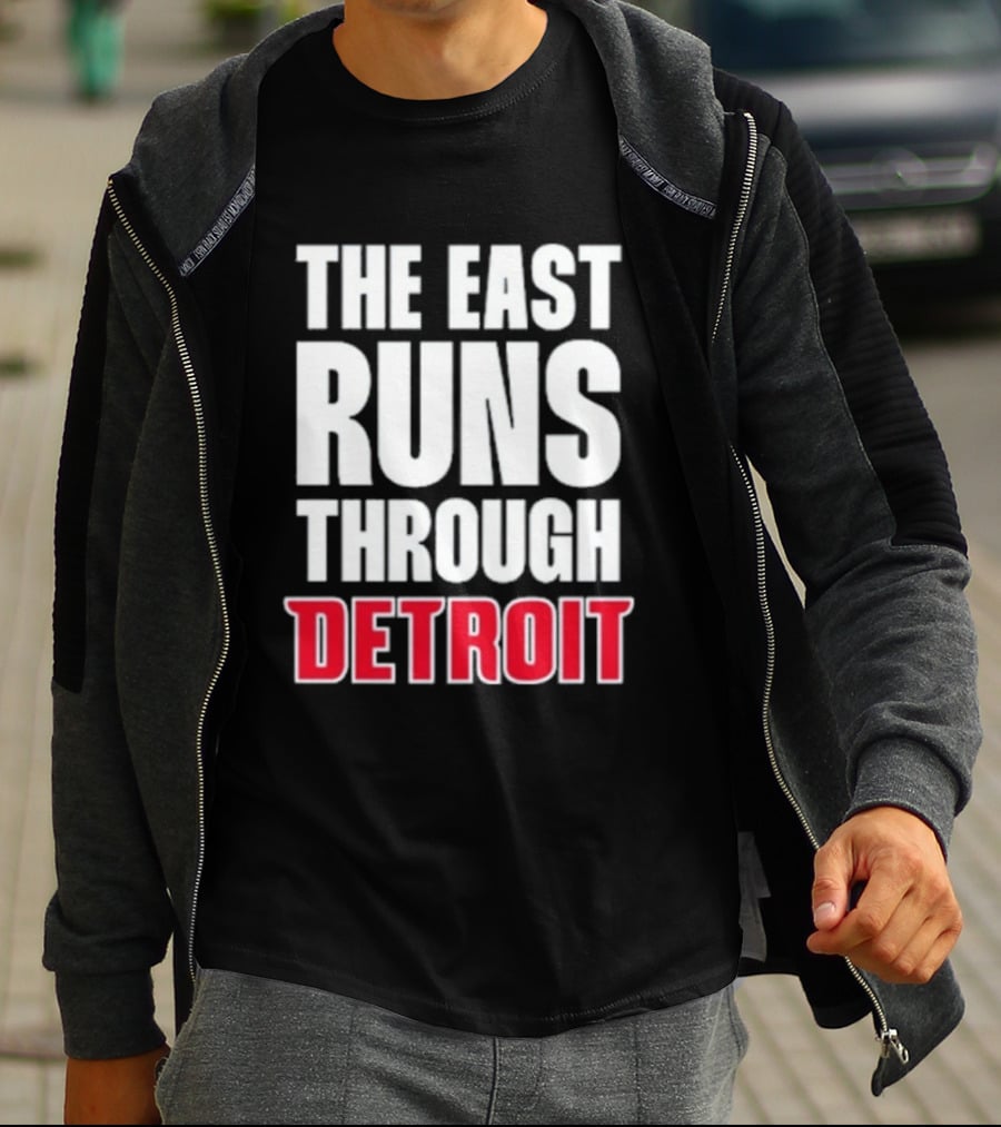 The East Runs Through Detroit Bold Statement Recognizing Detroit's Impact And Influence T-Shirt