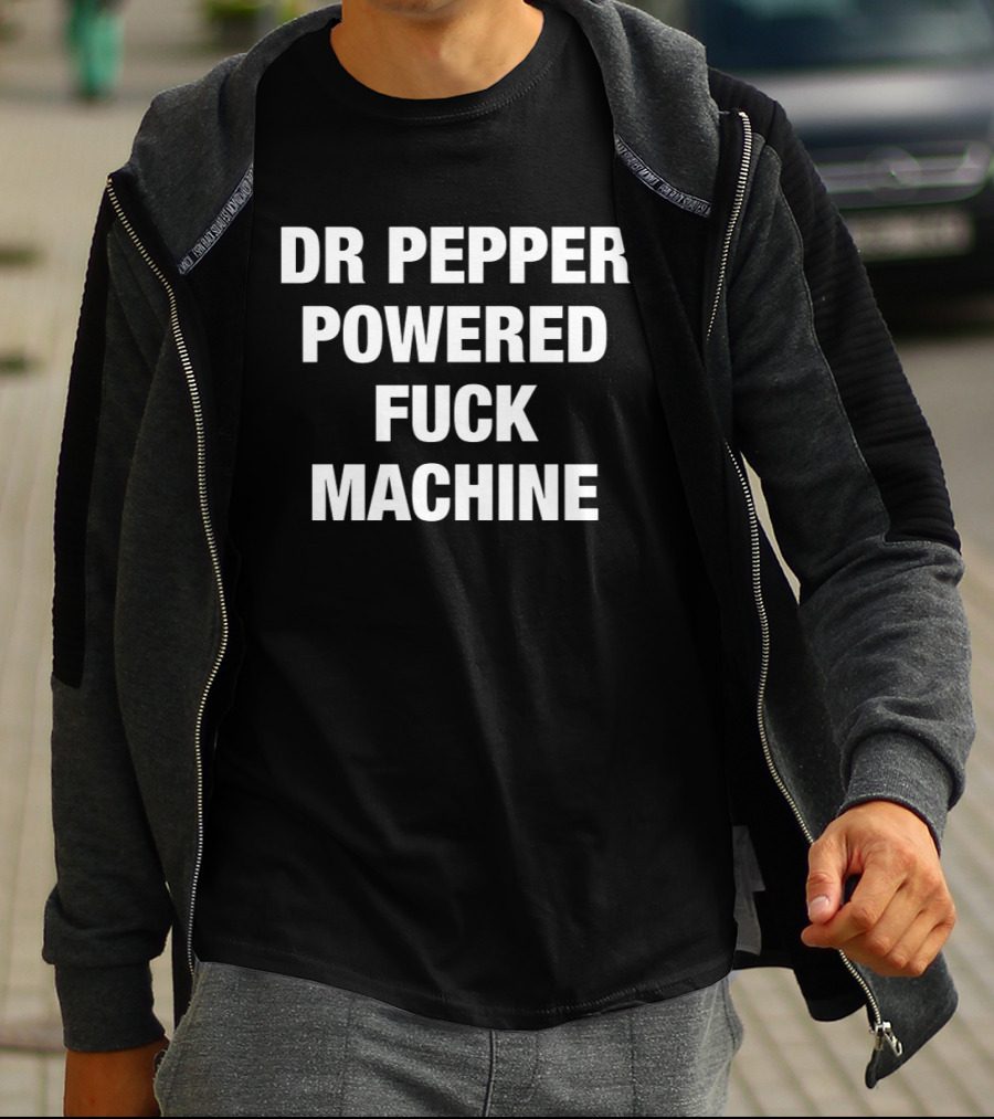 Dr Pepper Powered Fuck Machine T-Shirt