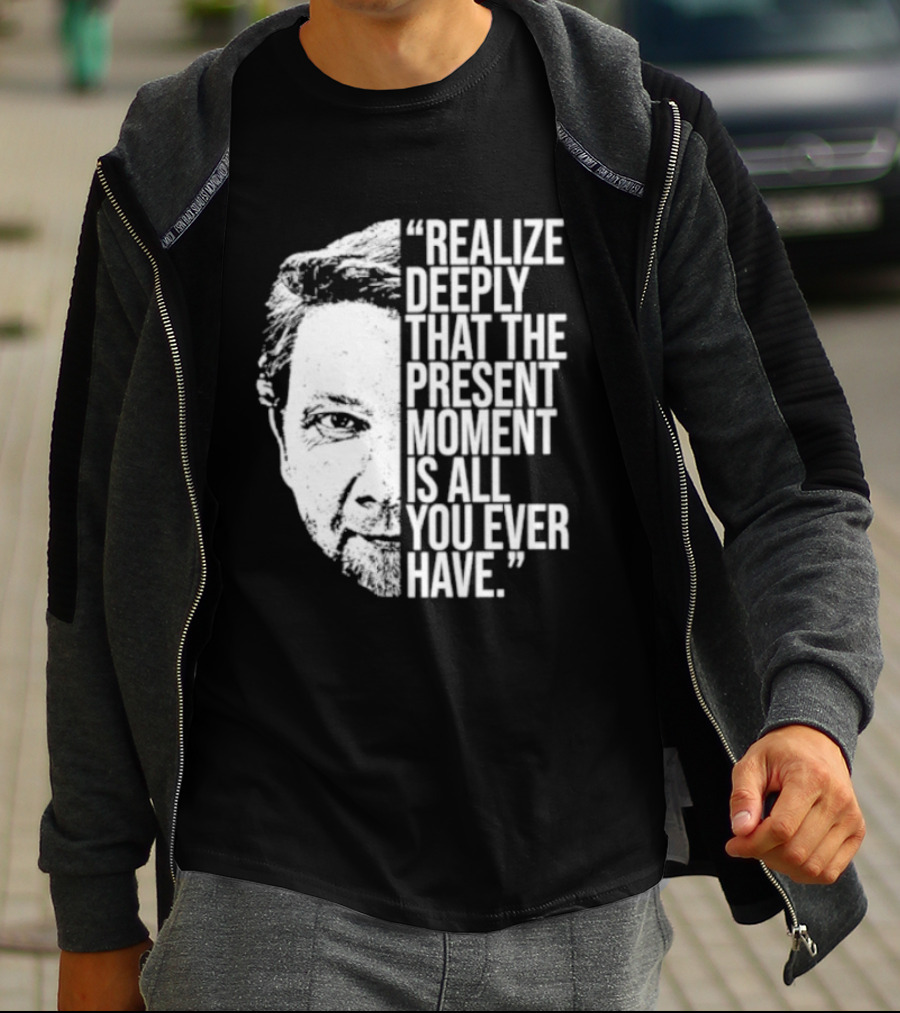 Eckhart Tolle Realize Deeply Present Moment T-Shirt