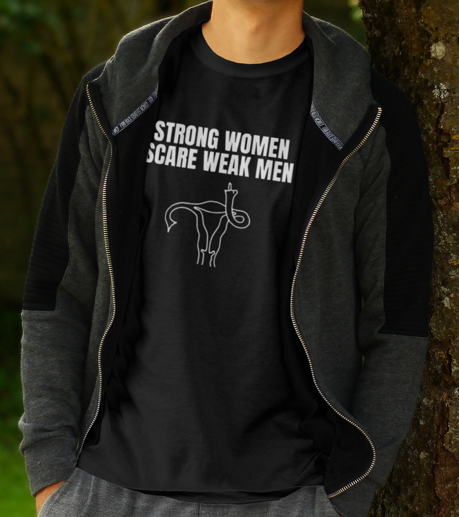 Strong Women Scare Weak Men Uterus Middle Finger T-Shirt