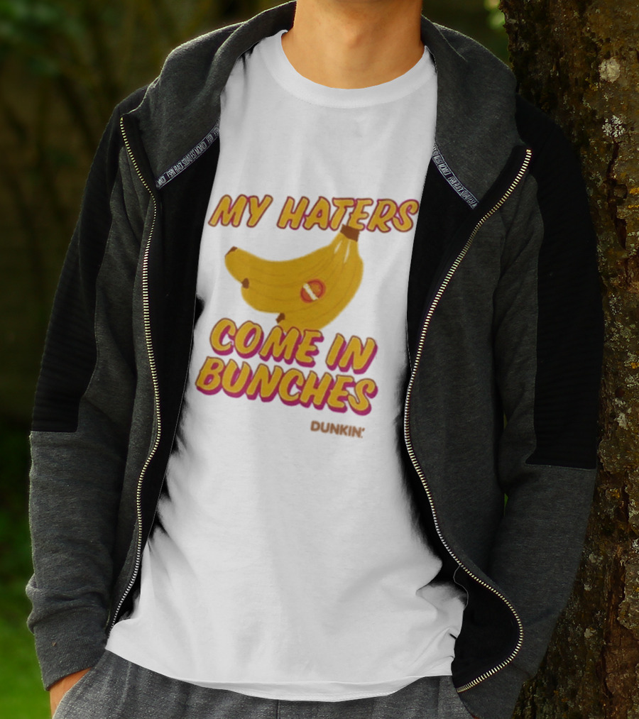 My Haters Come In Bunches Bananas Dunkin T-Shirt