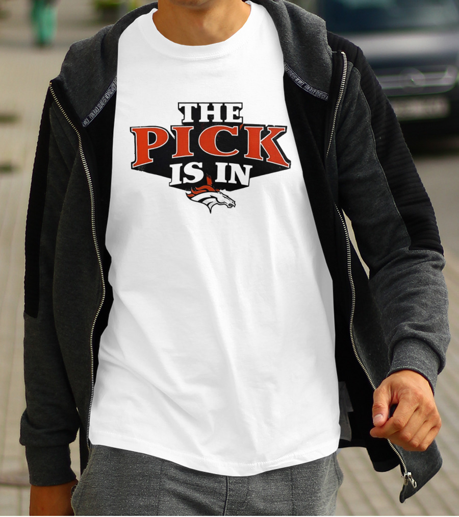 The Pick Is In Denver Broncos Football Team T-Shirt