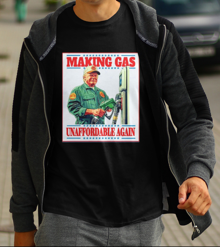 Making Gas Unaffordable Again Trump In Uniform Pumping Gas T-Shirt