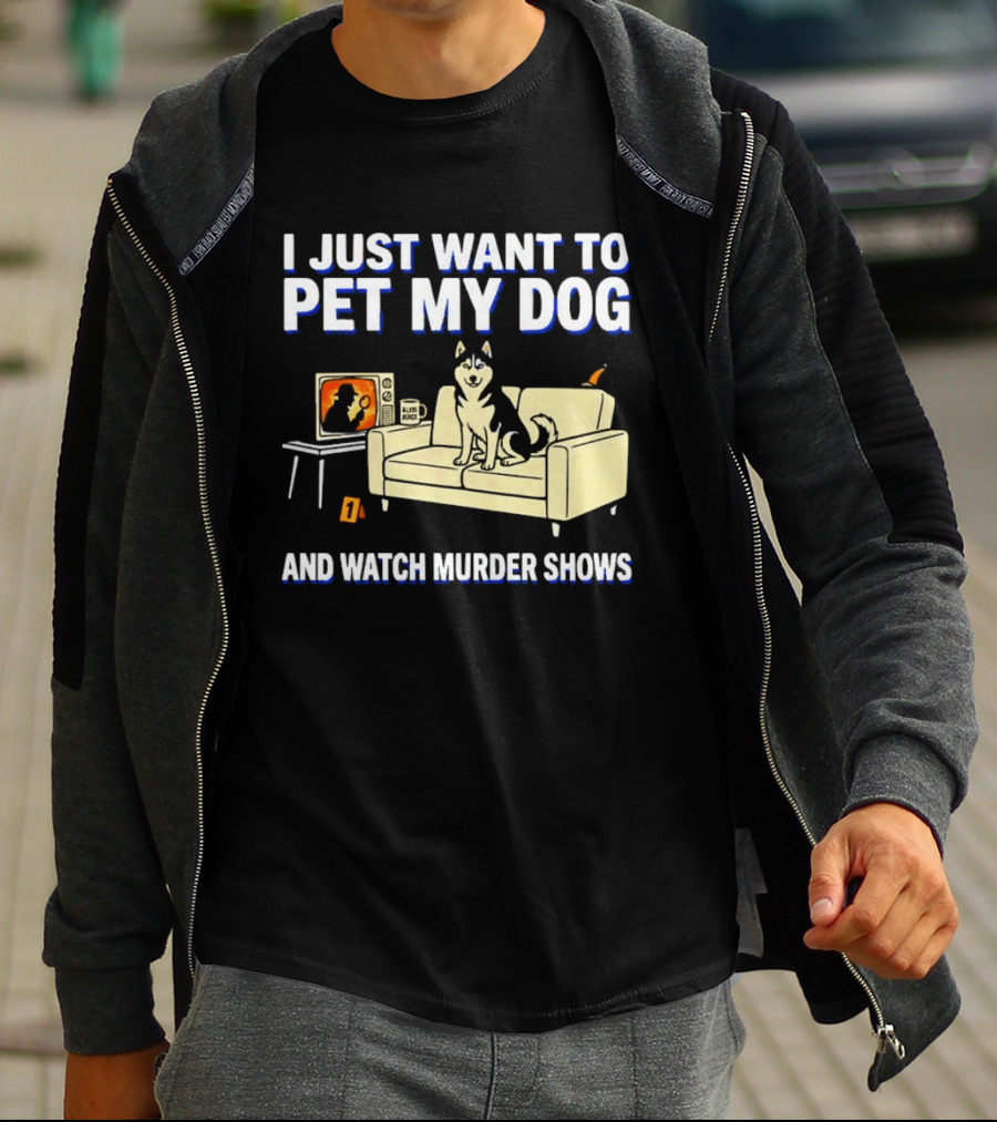 I Just Want To Pet My Dog And Murder Shows With Dog On Couch Scene T-Shirt