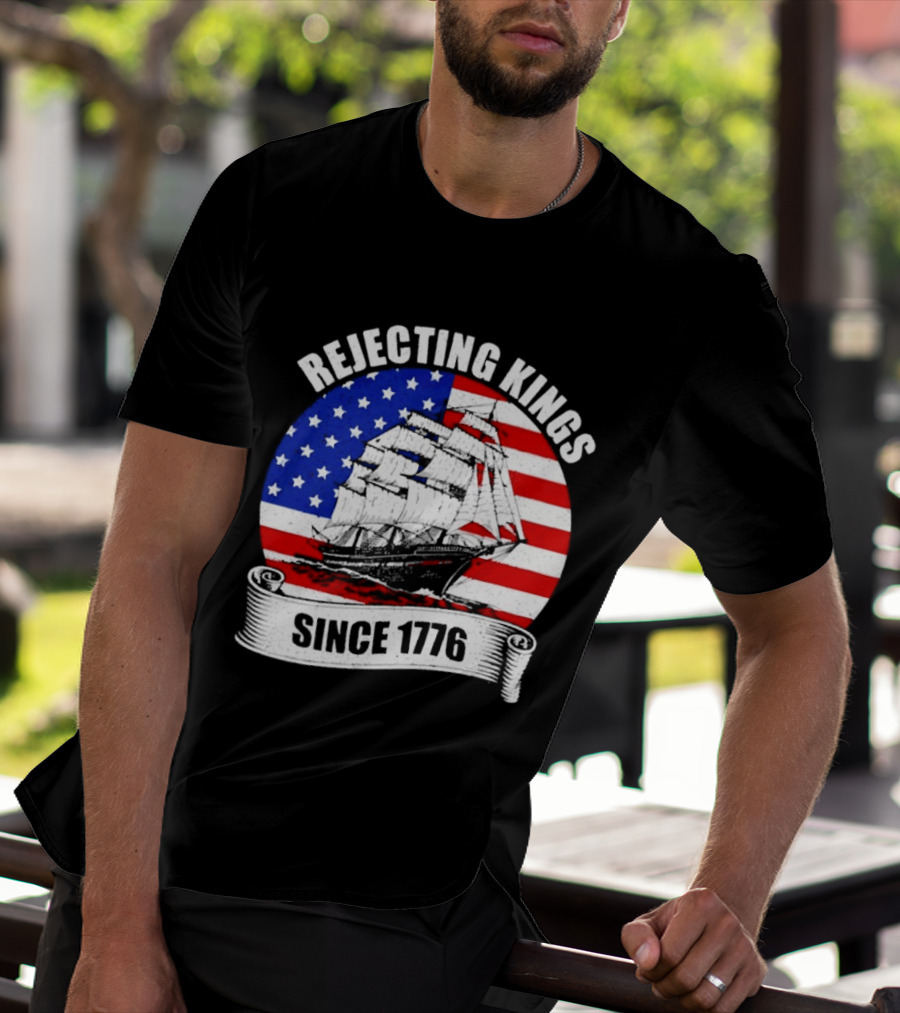 Rejecting Kings Since 1776 American Flag Ship T-Shirt