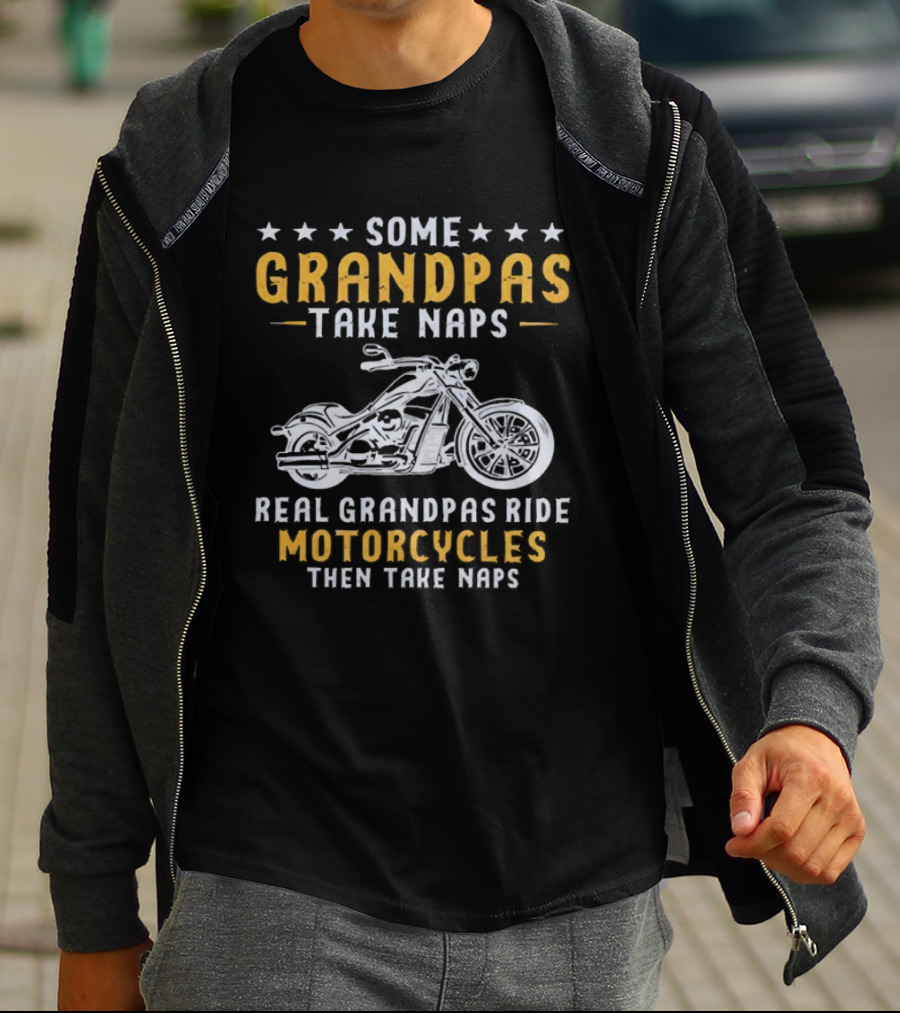 Some Grandpas Take Naps Real Grandpas Ride Motorcycles Then Take Naps T-Shirt