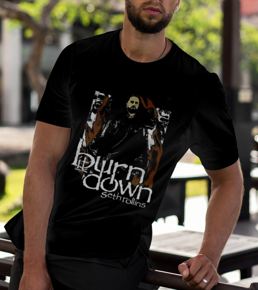 Burn It Down Seth Rollins Fiery Wrestler T-Shirt