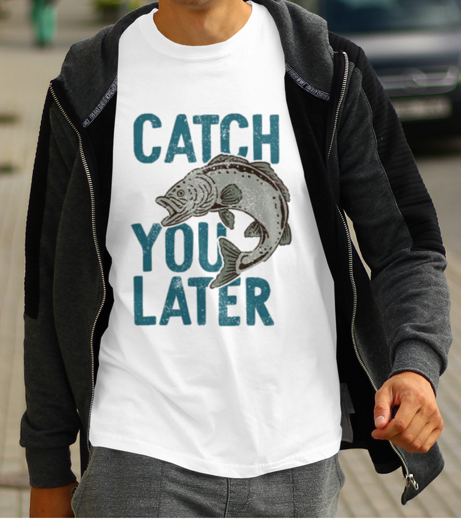 Catch You Later Fish T-Shirt