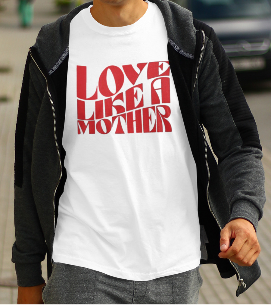 Love Like A Mother T-Shirt