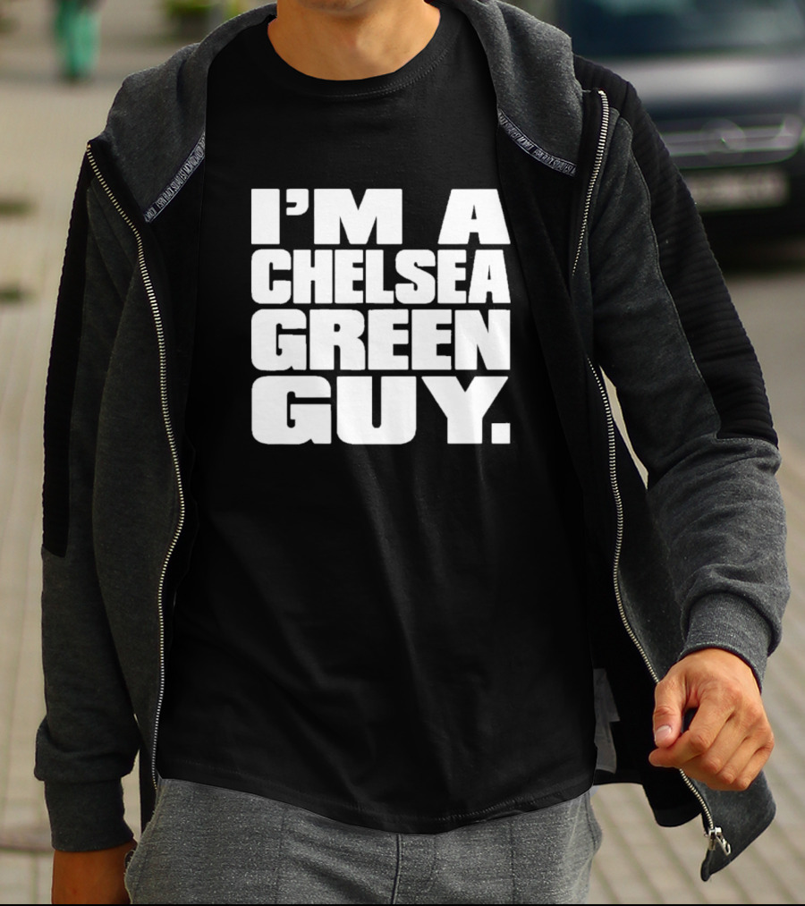 I'm A Chelsea Green Guy T-Shirt
