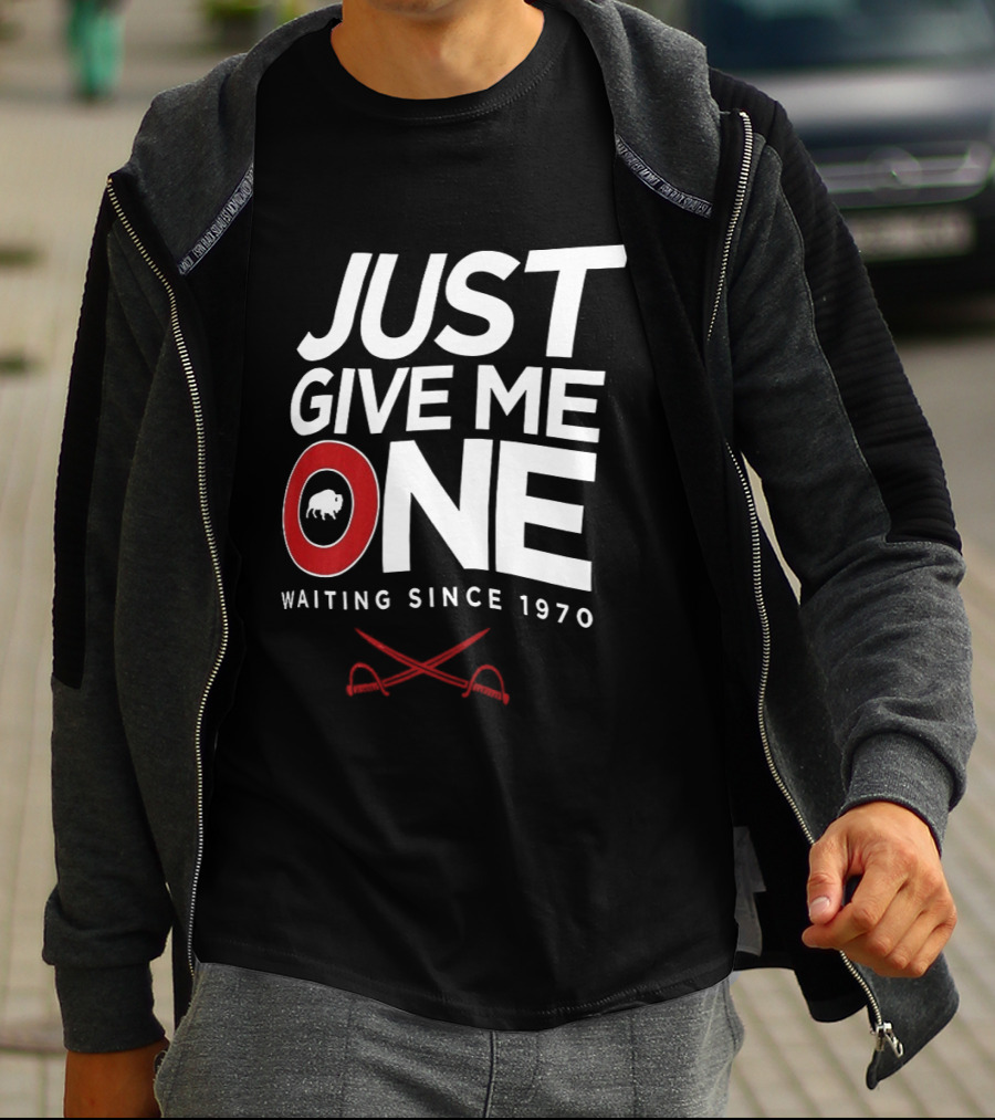 Just Give Me One Buffalo Sabres Waiting Since 1970 T-Shirt