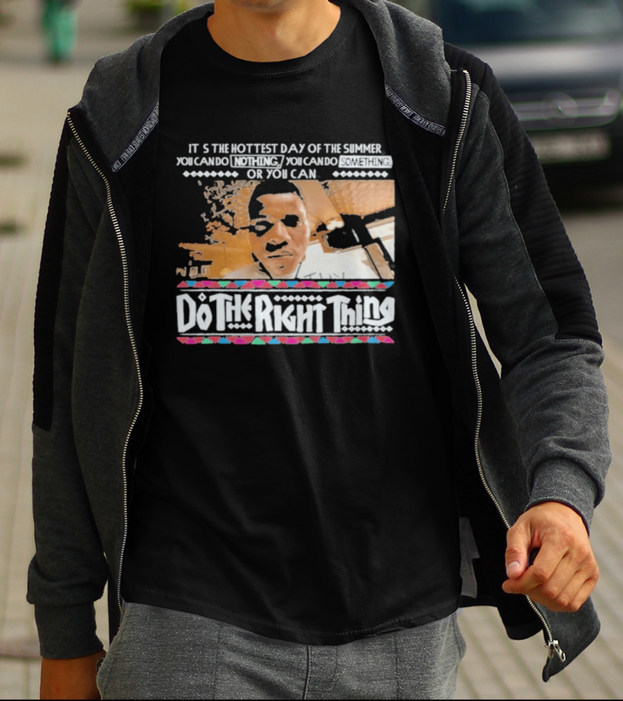 It's The Hottest Day Of The Summer Do The Right Thing T-Shirt
