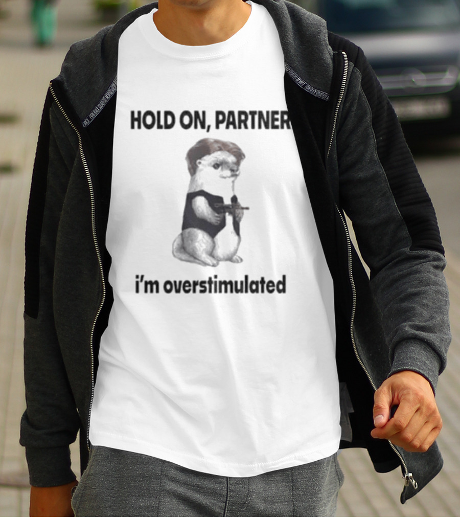 Hold On Partner I'm Overstimulated Ferret With Toy T-Shirt