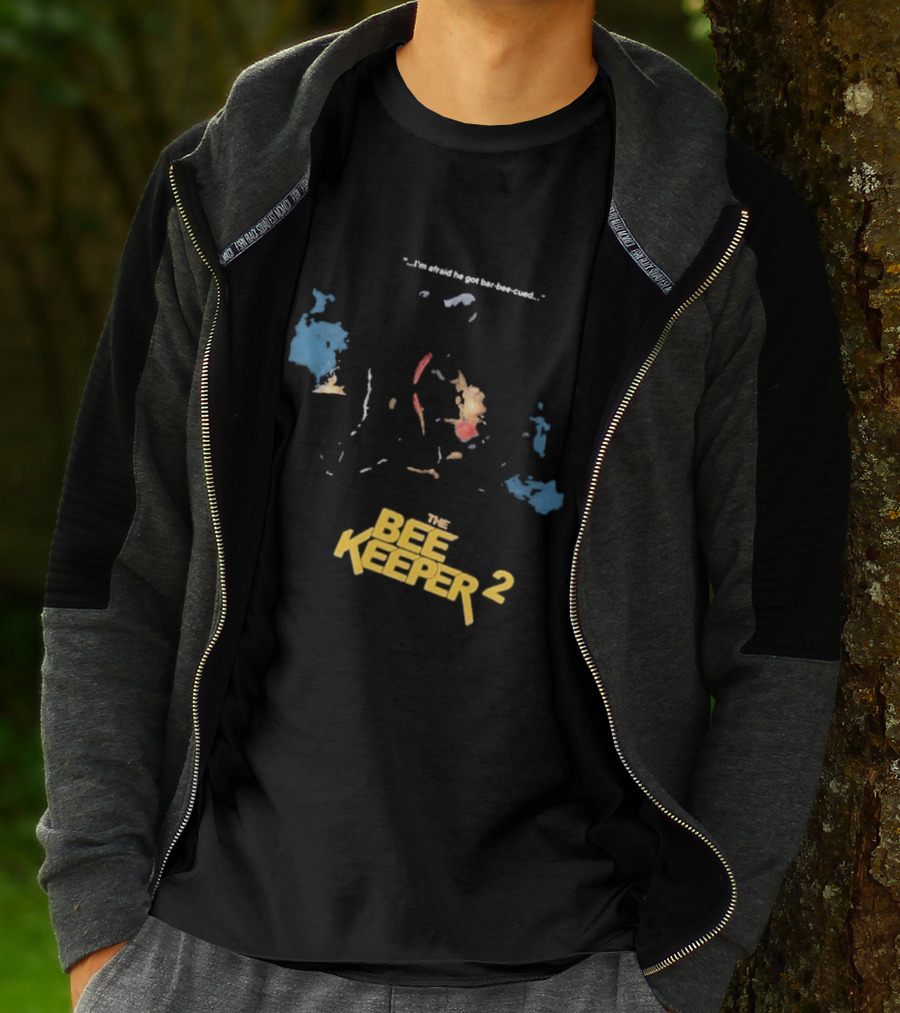 The Beekeeper 2 I'm Afraid He Got Bar Buzzing Beekeeper Verse T-Shirt
